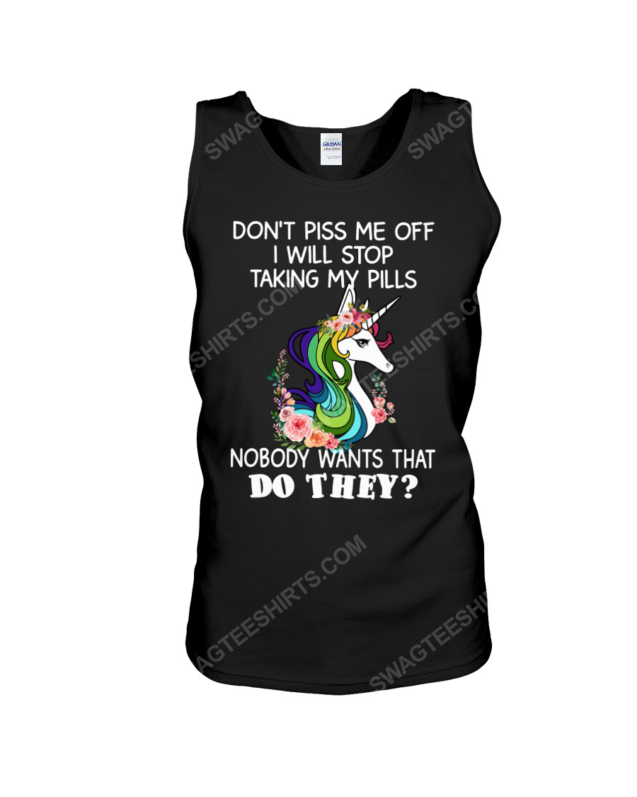 Unicorn don't piss me off i will stop taking my pills nobody wants that do they tank top 1
