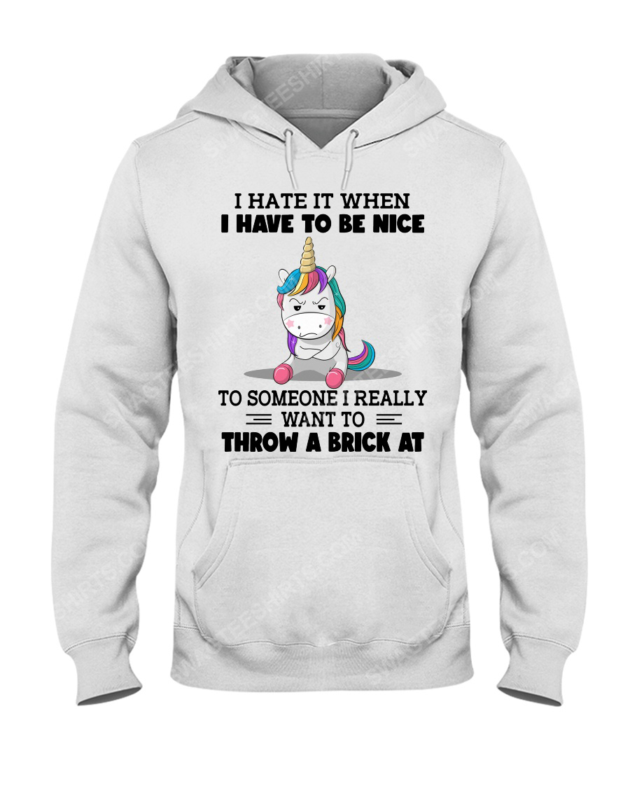 Unicorn i hate it when i have to be nice hoodie 1