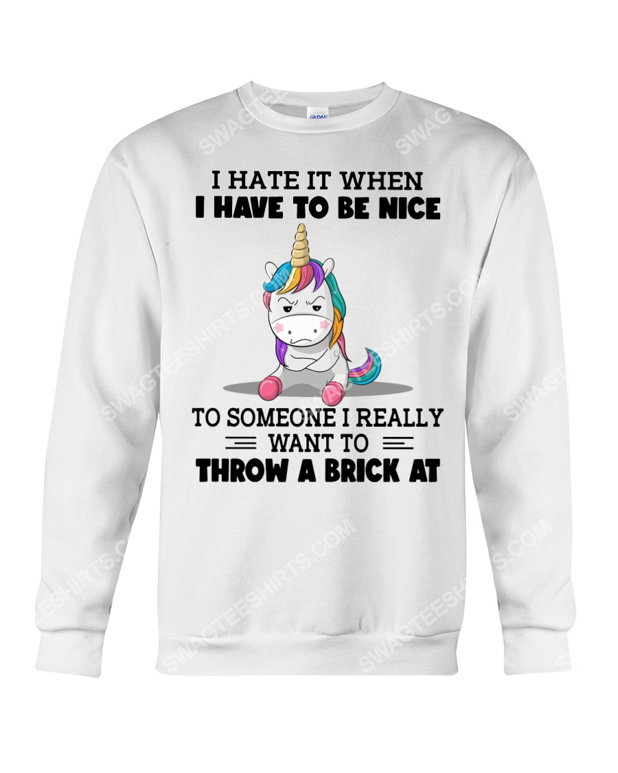 Unicorn i hate it when i have to be nice sweatshirt 1