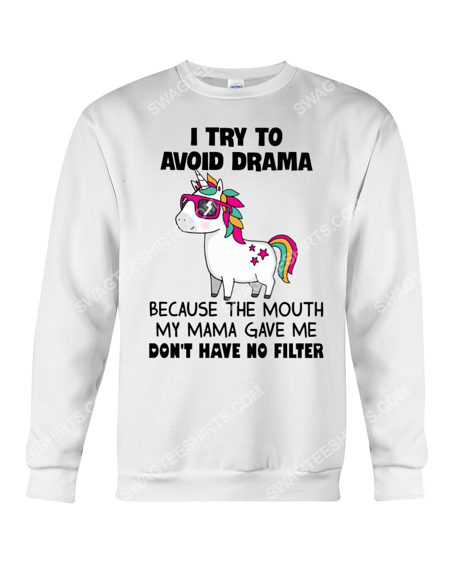 Unicorn i try to avoid drama because the mouth my mama gave me don't have no filter sweatshirt 1