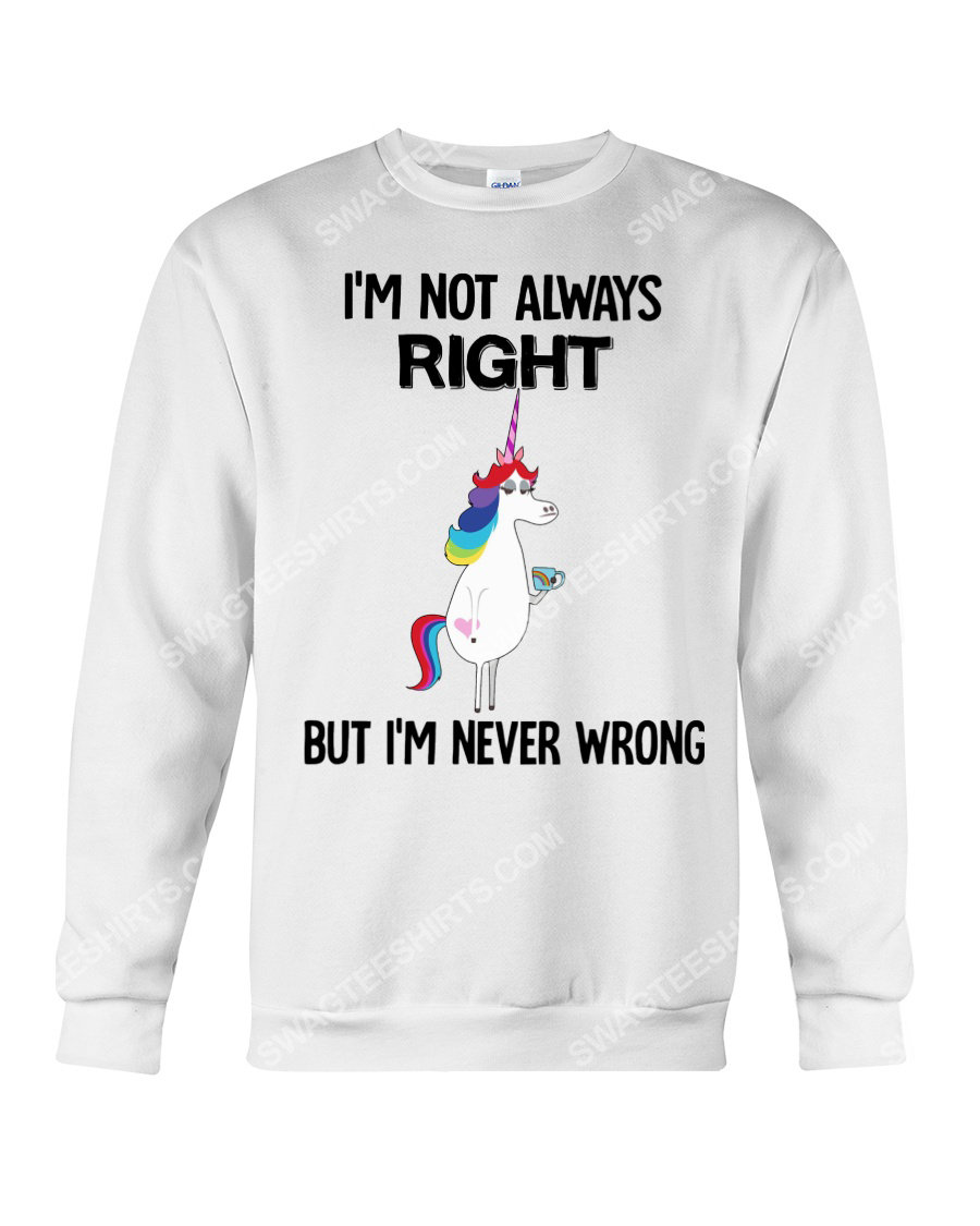 Unicorn i'm not always right but i'm never wrong sweatshirt 1