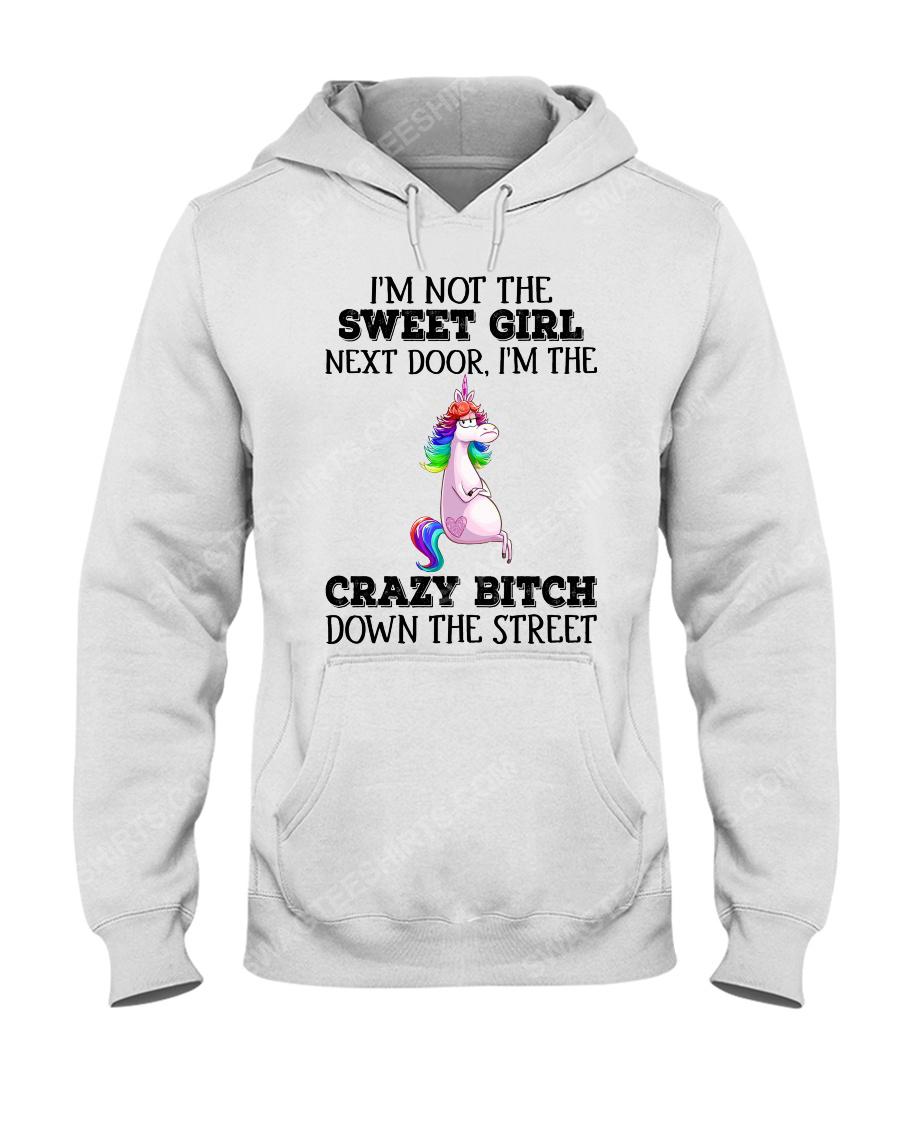 Unicorn i'm not the sweet girl next door i'm the crazy btitch down the street hoodie 1