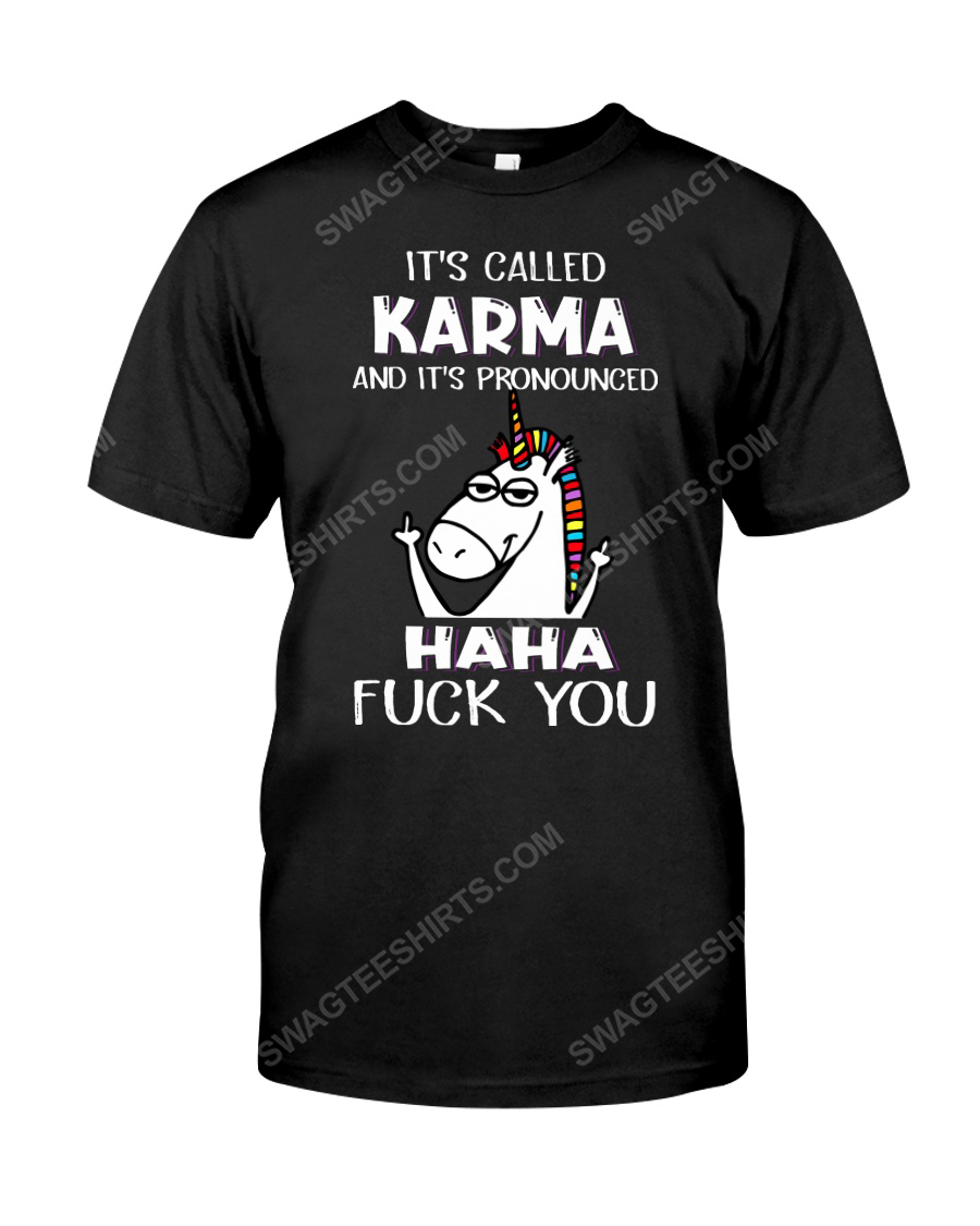 Unicorn it's called karma and it's pronounced haha fuck you tshirt 1