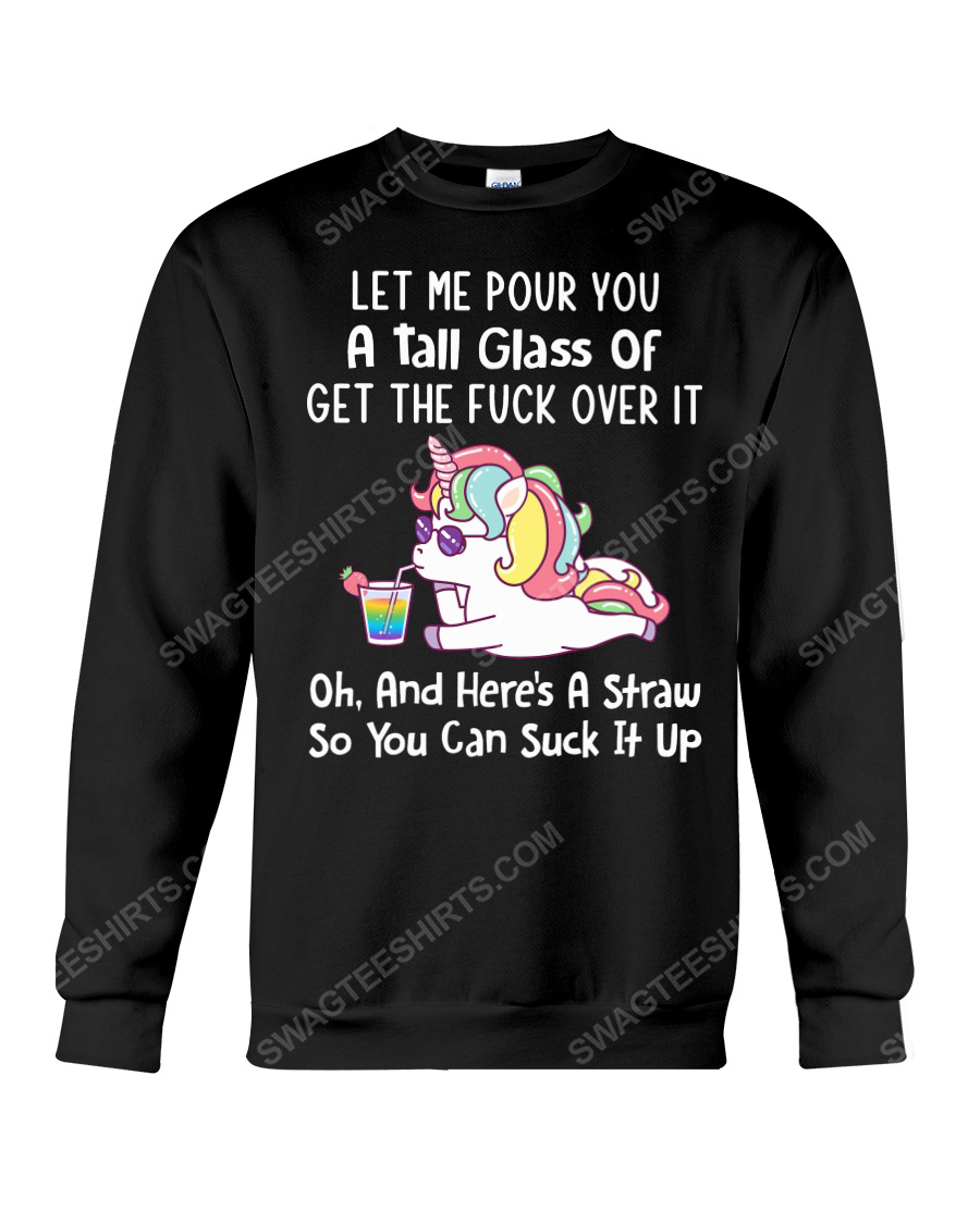Unicorn let me pour you a tall glass of get over it sweatshirt 1