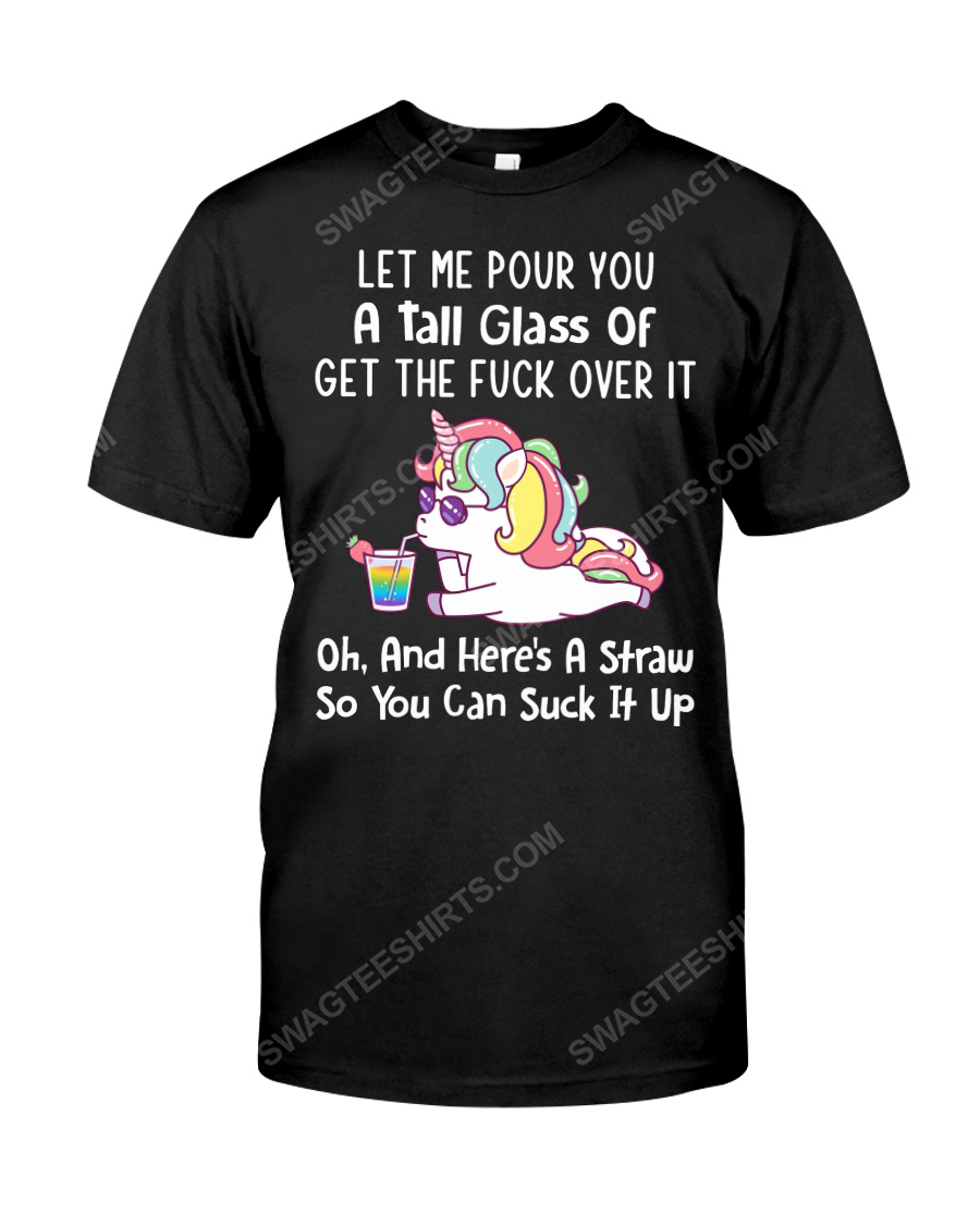 Unicorn let me pour you a tall glass of get over it tshirt 1