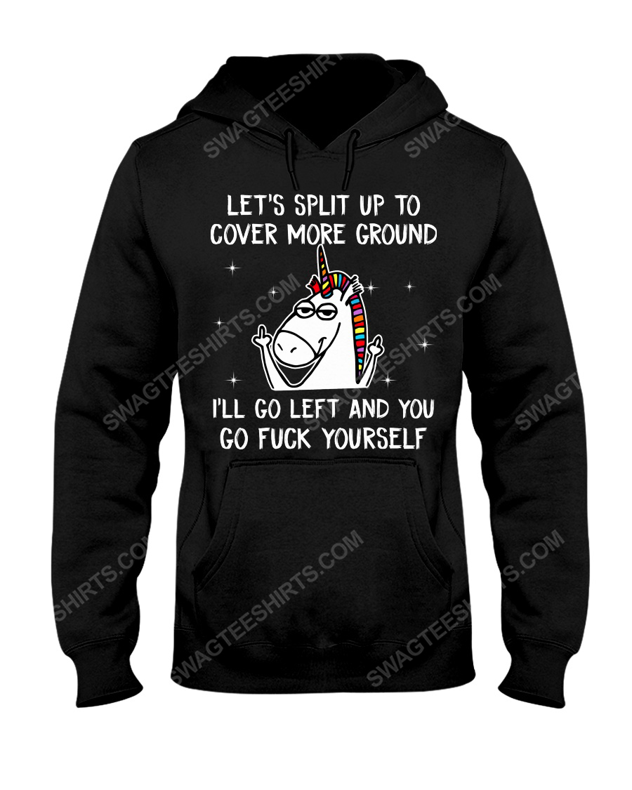 Unicorn let's split up to cover more ground i'll go left and you go fuck yourself hoodie 1