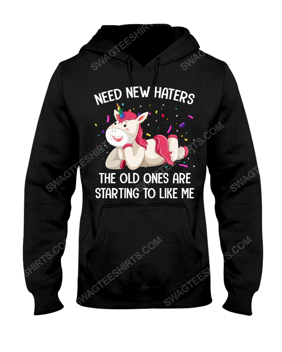 Unicorn need new haters the old ones are starting to like me hoodie 1