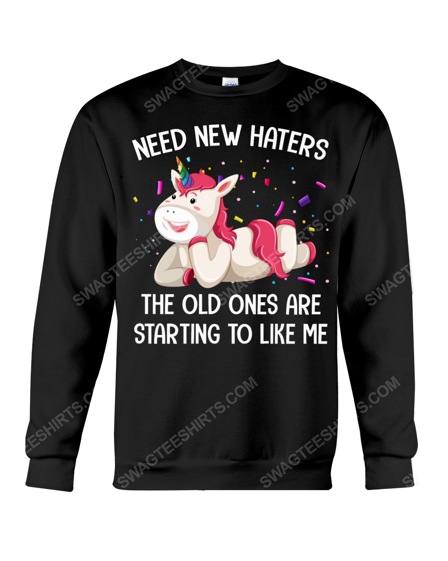 Unicorn need new haters the old ones are starting to like me sweatshirt 1