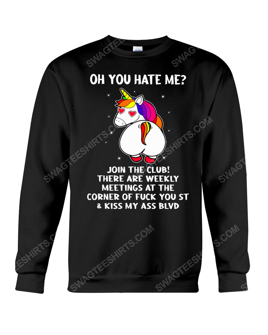 Unicorn oh you hate me join the club sweatshirt 1