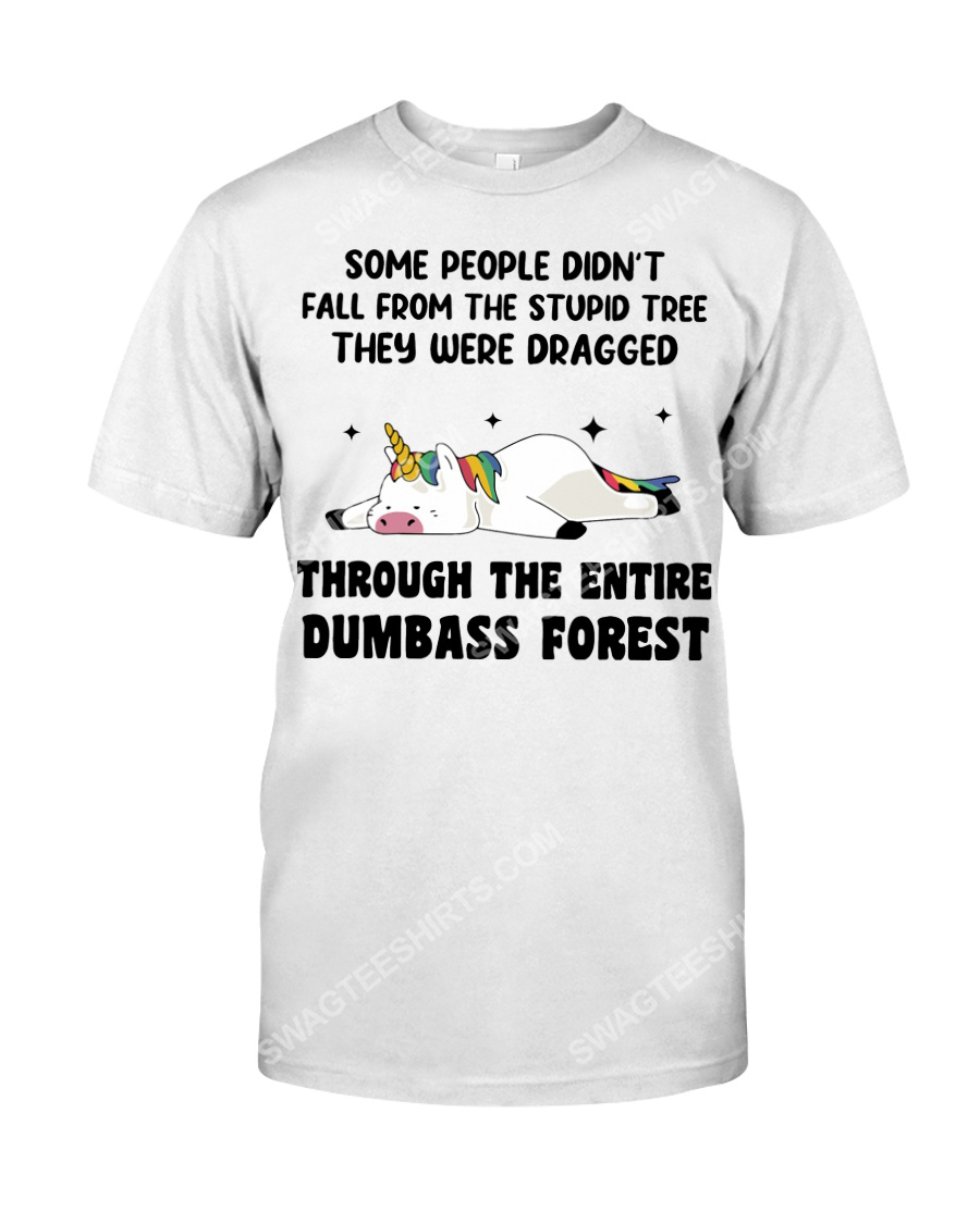 Unicorn some people didn't fall from the stupid tree tshirt 1