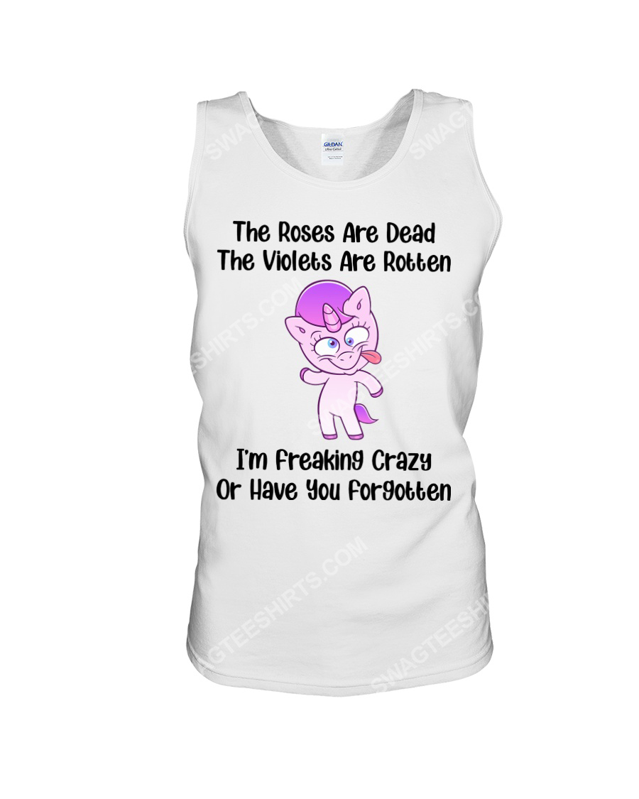 Unicorn the roses are dead and the violets are rotten im freaking crazy or have you forgotten tank top 1