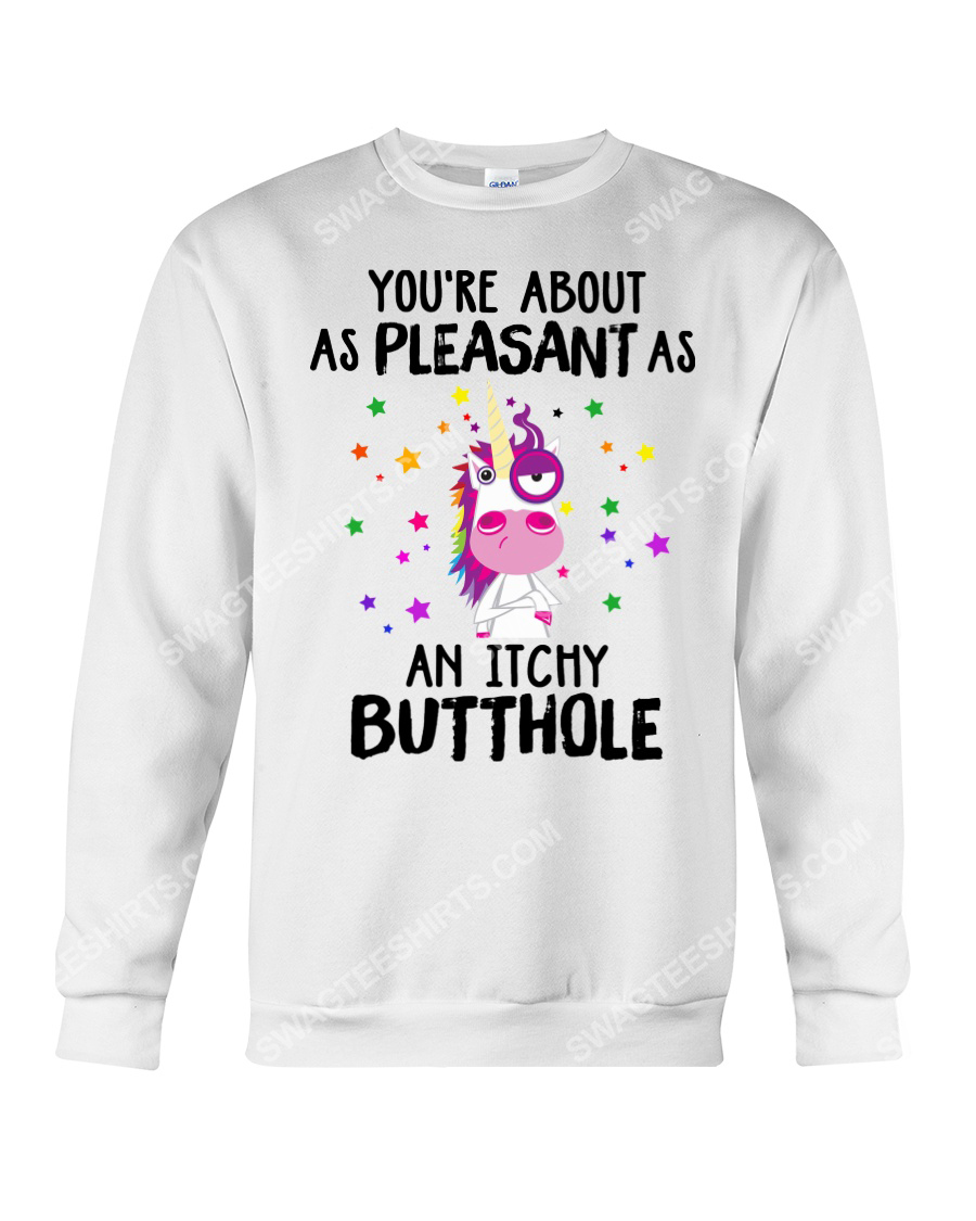 Unicorn you're about as pleasant as an itchy butthole sweatshirt 1
