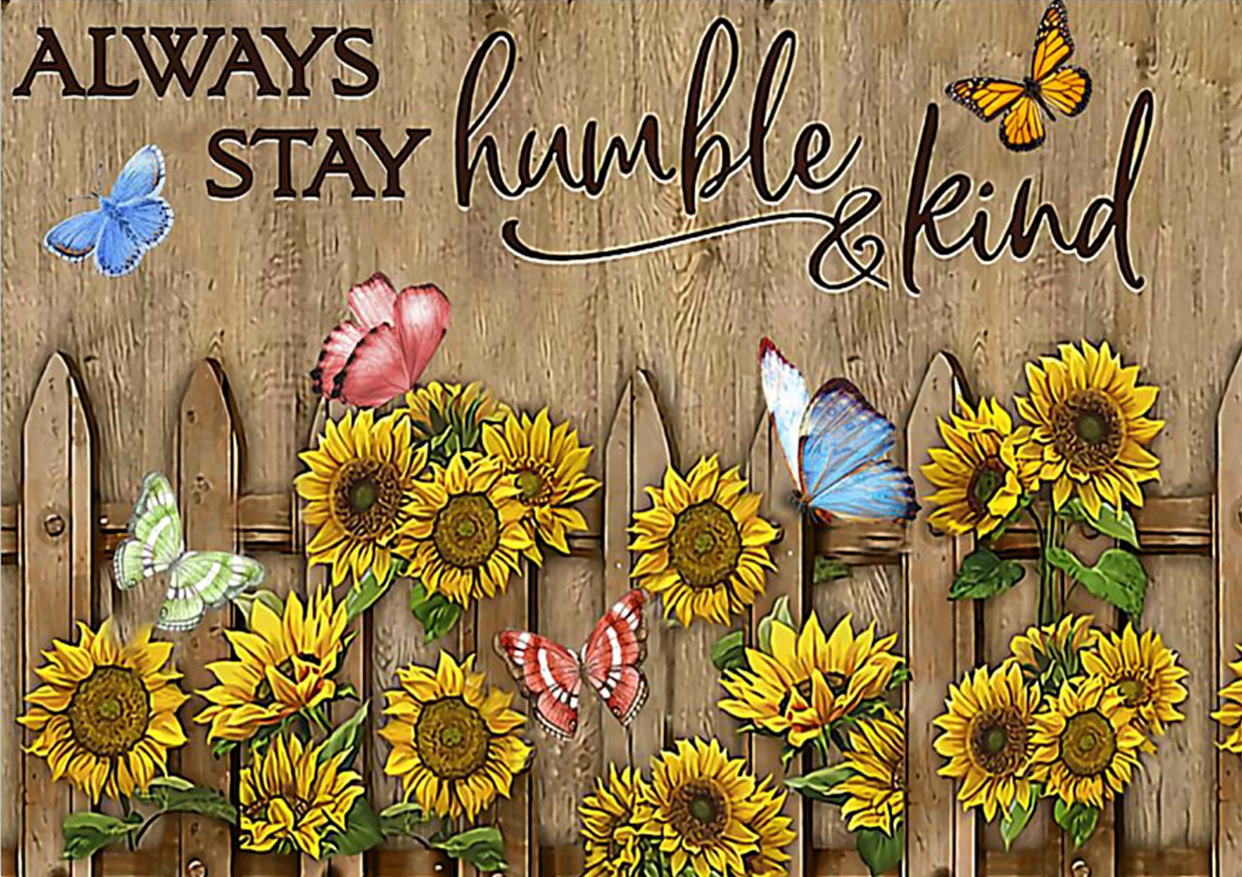 always stay humble and kind butterfly and sunflower poster 1 - Copy