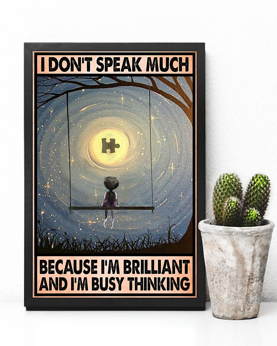 autism awareness i dont speak much because im brilliant and im bust thinking poster 4