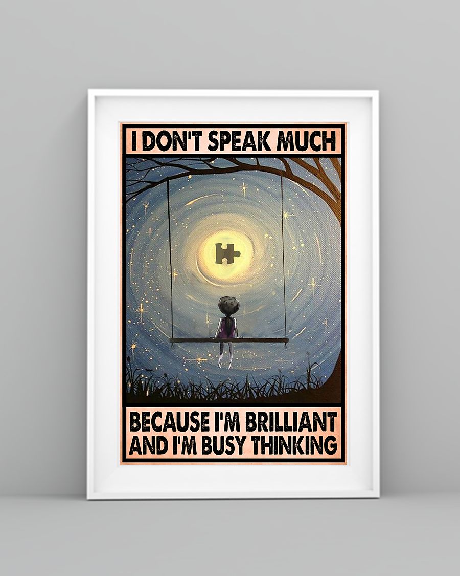 autism awareness i dont speak much because im brilliant and im bust thinking poster 5