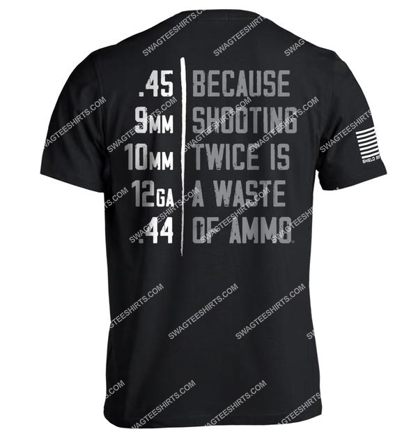 because shooting twice is a waste of ammo gun control political shirt 1