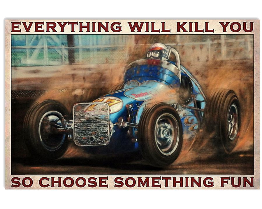 everything will kill you so choose something fun dirt track racing retro poster 1