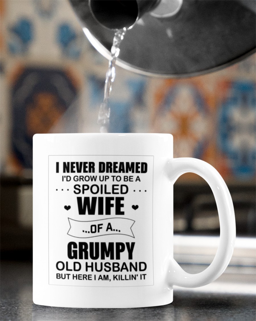 i never dreamed id grow up to be a spoiled wife mug 4