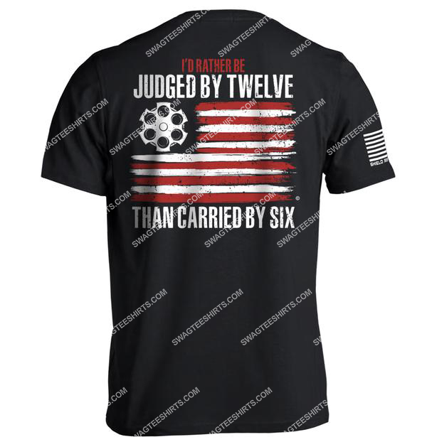 i'd rather be judged by twelve than carried by six gun control political shirt 1