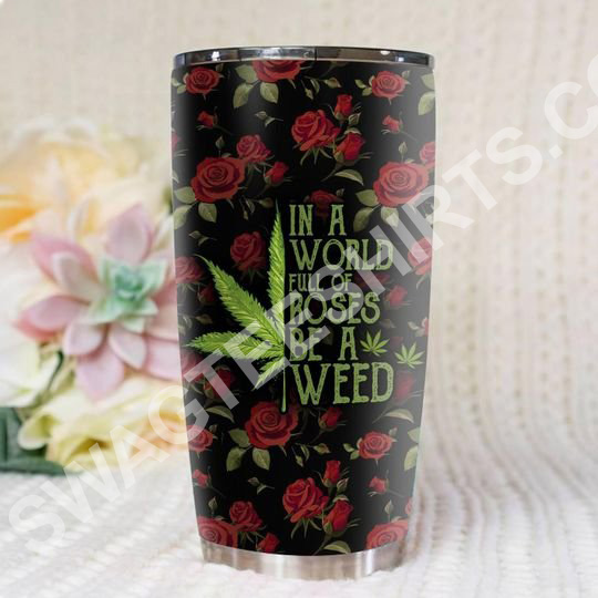 in a world full of rose be a weed all over printed stainless steel tumbler 2(1) - Copy