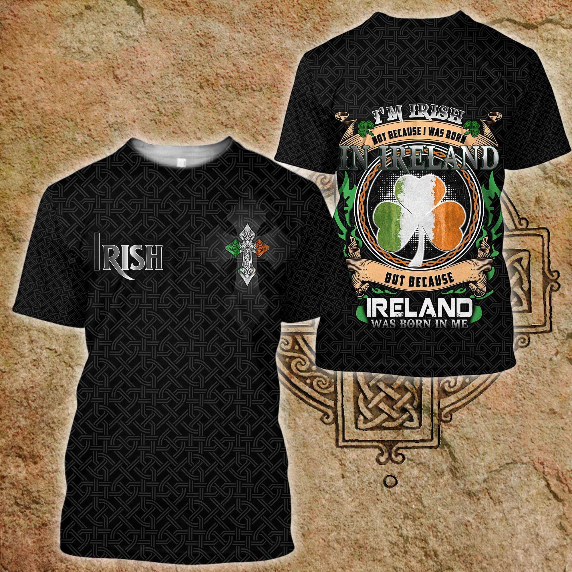 saint patricks day im irish not because i was born in ireland full printing tshirt