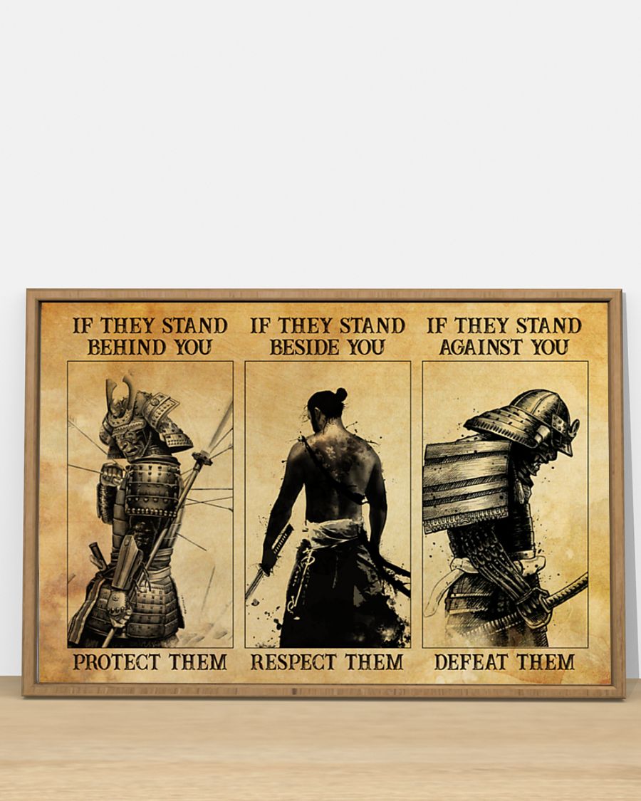 samurai if they stand behind you protect them if they stand beside you respect them poster 2