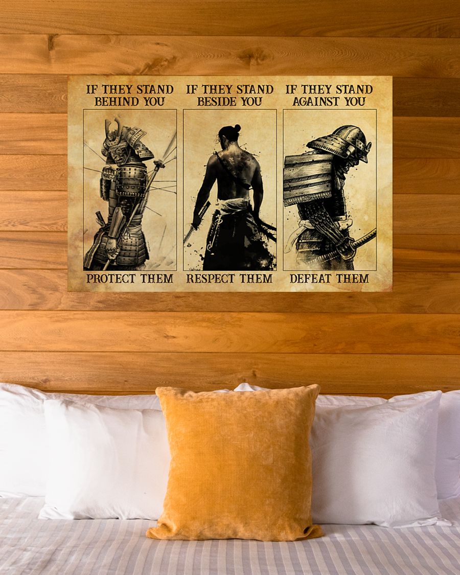 samurai if they stand behind you protect them if they stand beside you respect them poster 3