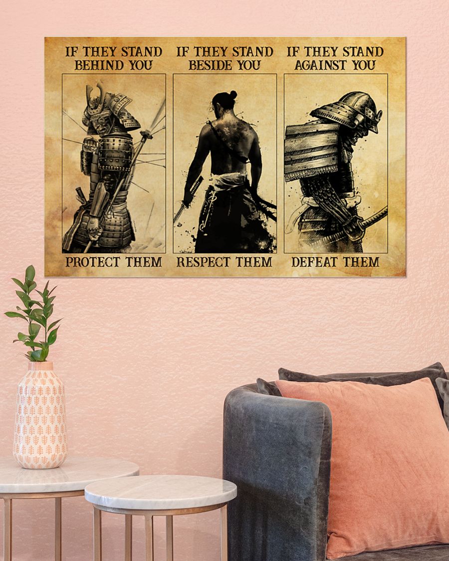 samurai if they stand behind you protect them if they stand beside you respect them poster 4