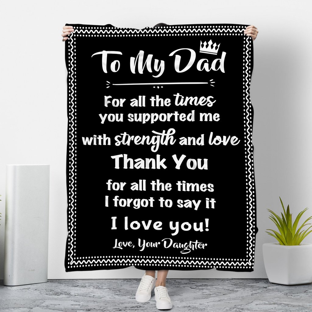 to my dad thank you for all the times love your daughter blanket 2