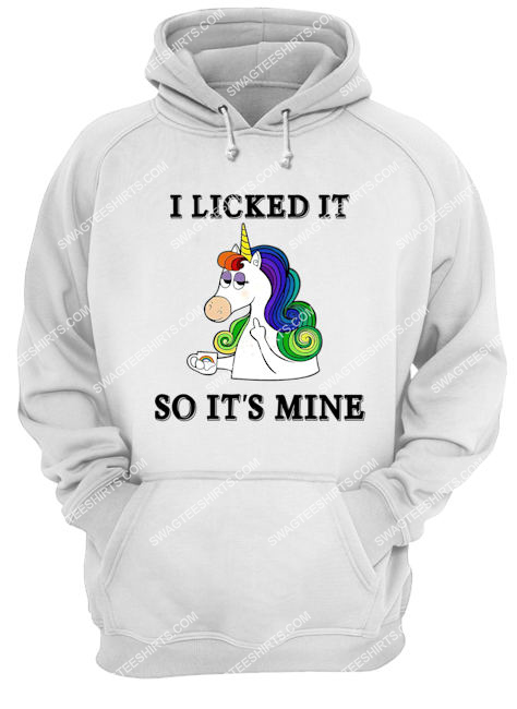 unicorns i licked it so it's mine hoodie 1