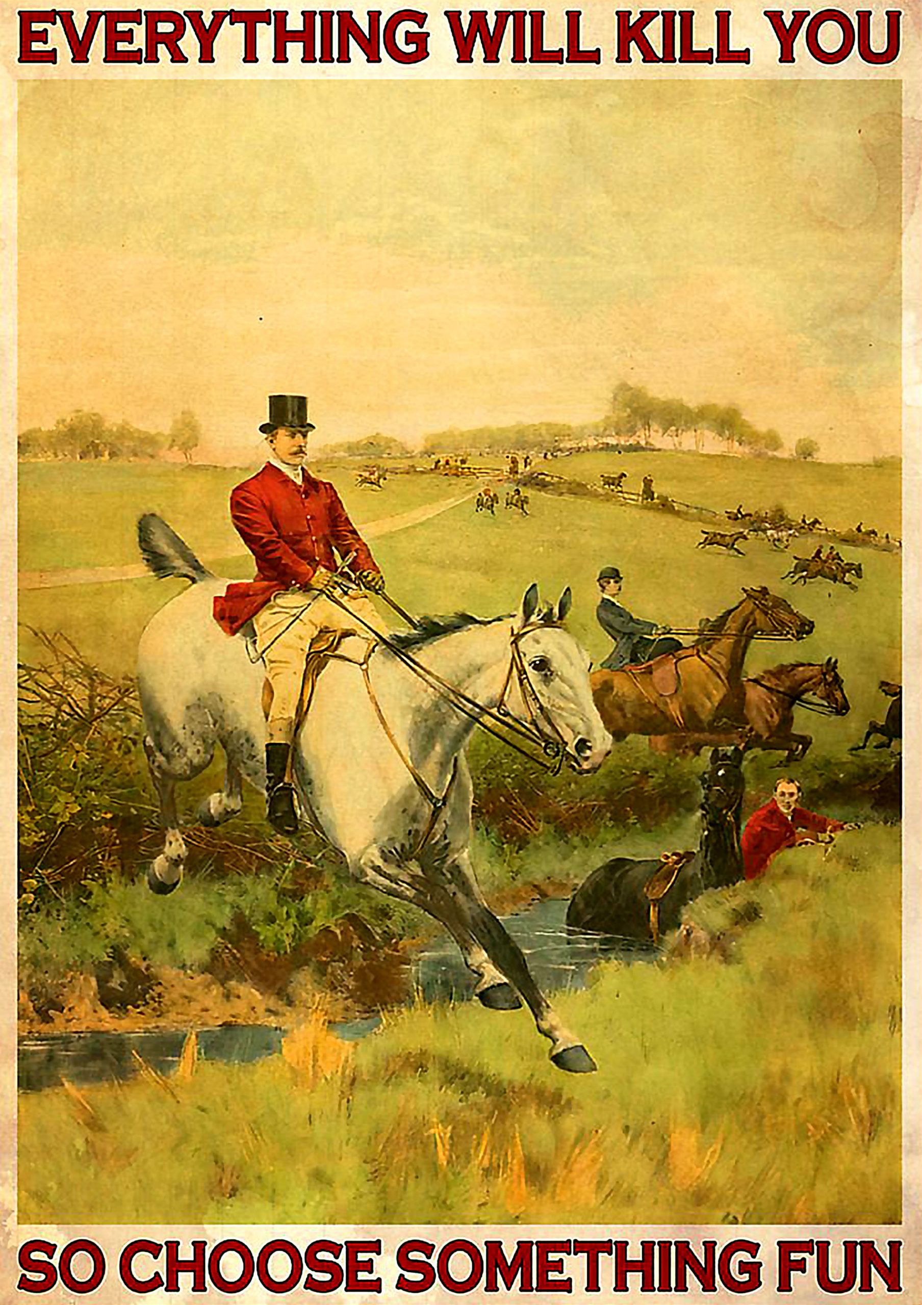 vintage fox hunting everything will kill you so choose something fun poster 1 - Copy (2)