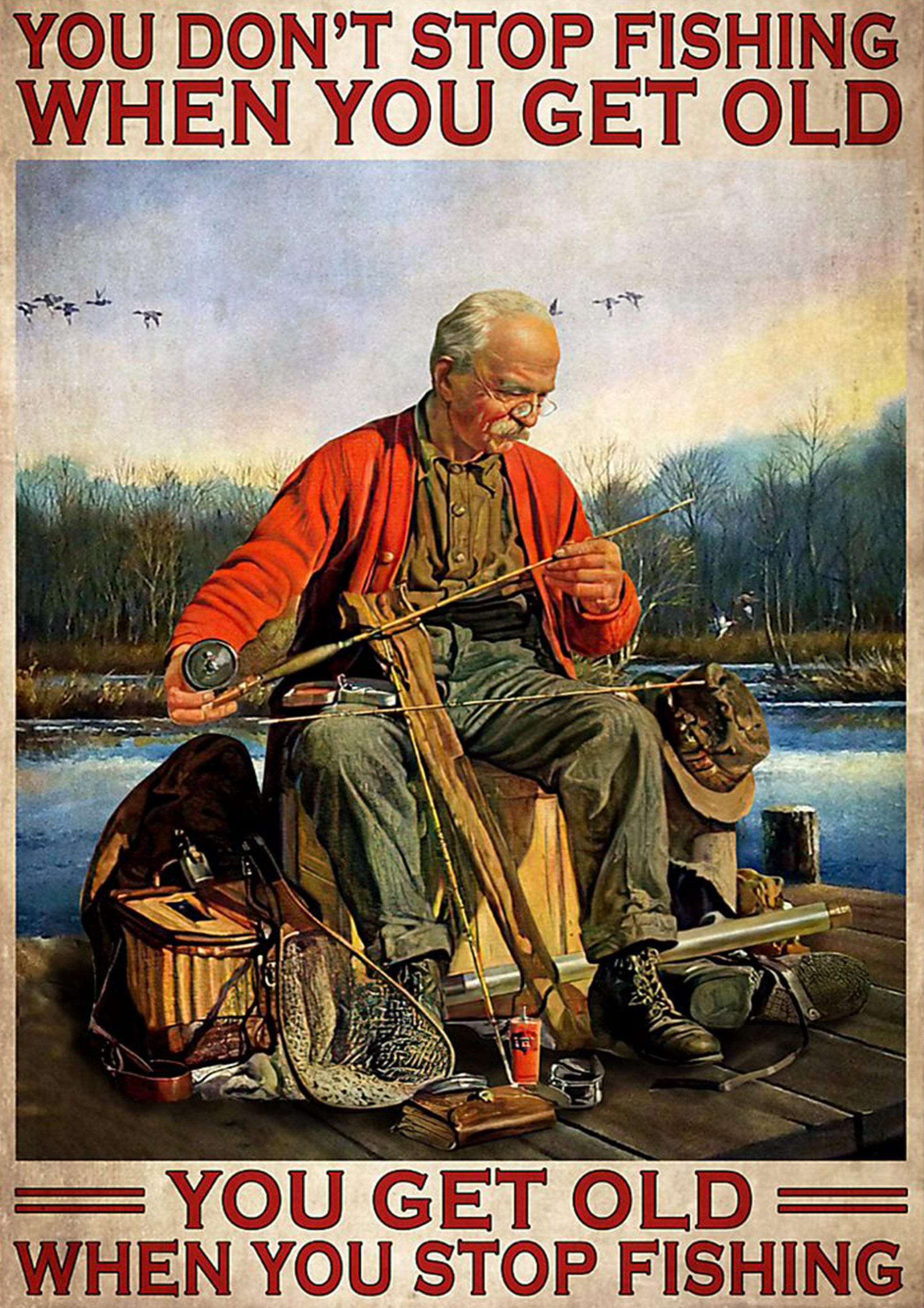 vintage old man fishing you dont stop fishing when you get old poster 1