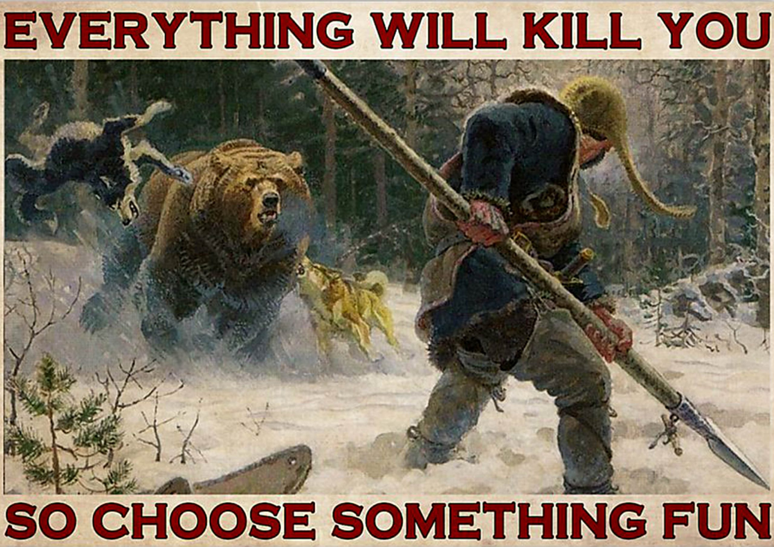 vintage viking hunting bear everything will kill you so choose something fun poster 1