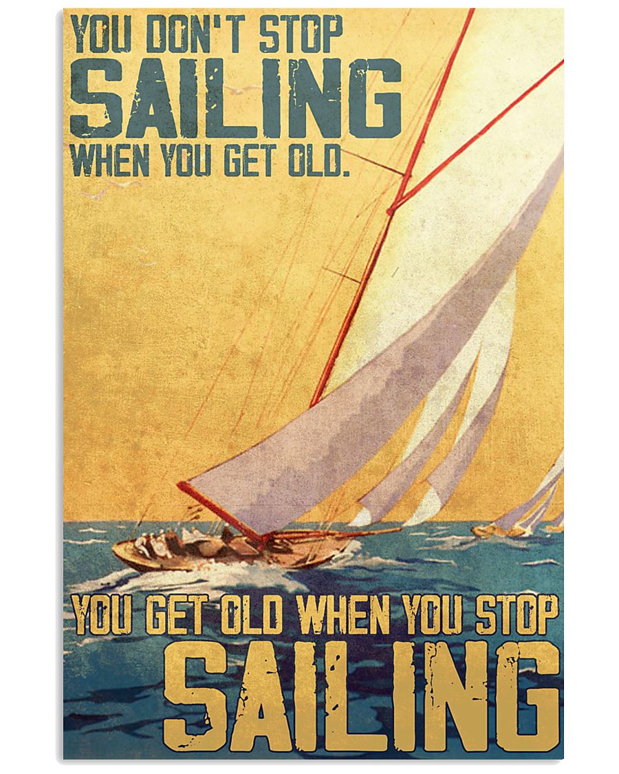 you dont stop sailing when you get old you get old when you stop sailing retro poster 1