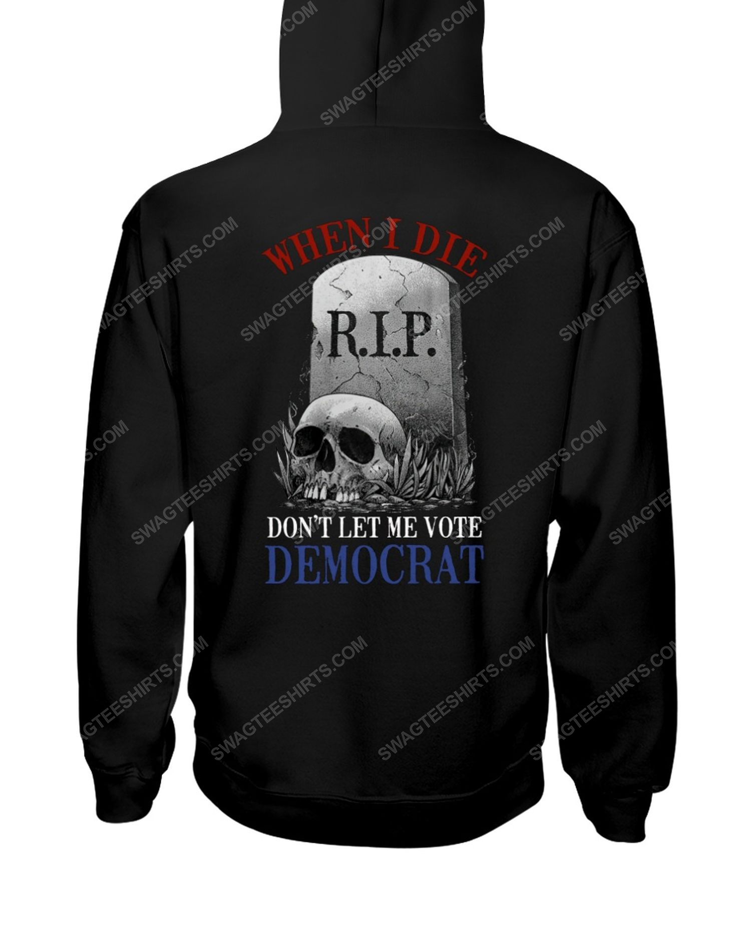Skull when i die don't let me vote democrat political hoodie