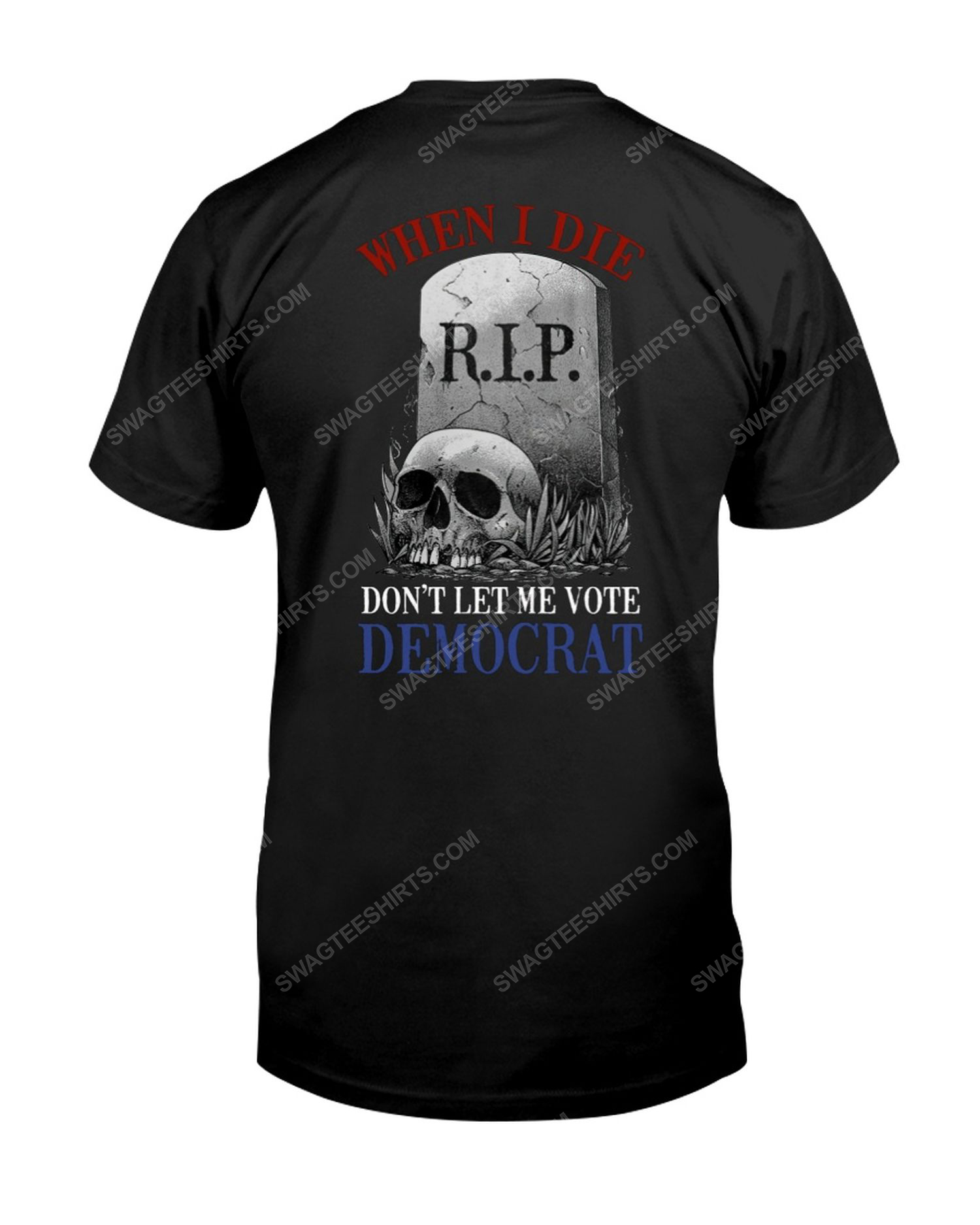 Skull when i die don't let me vote democrat political tshirt