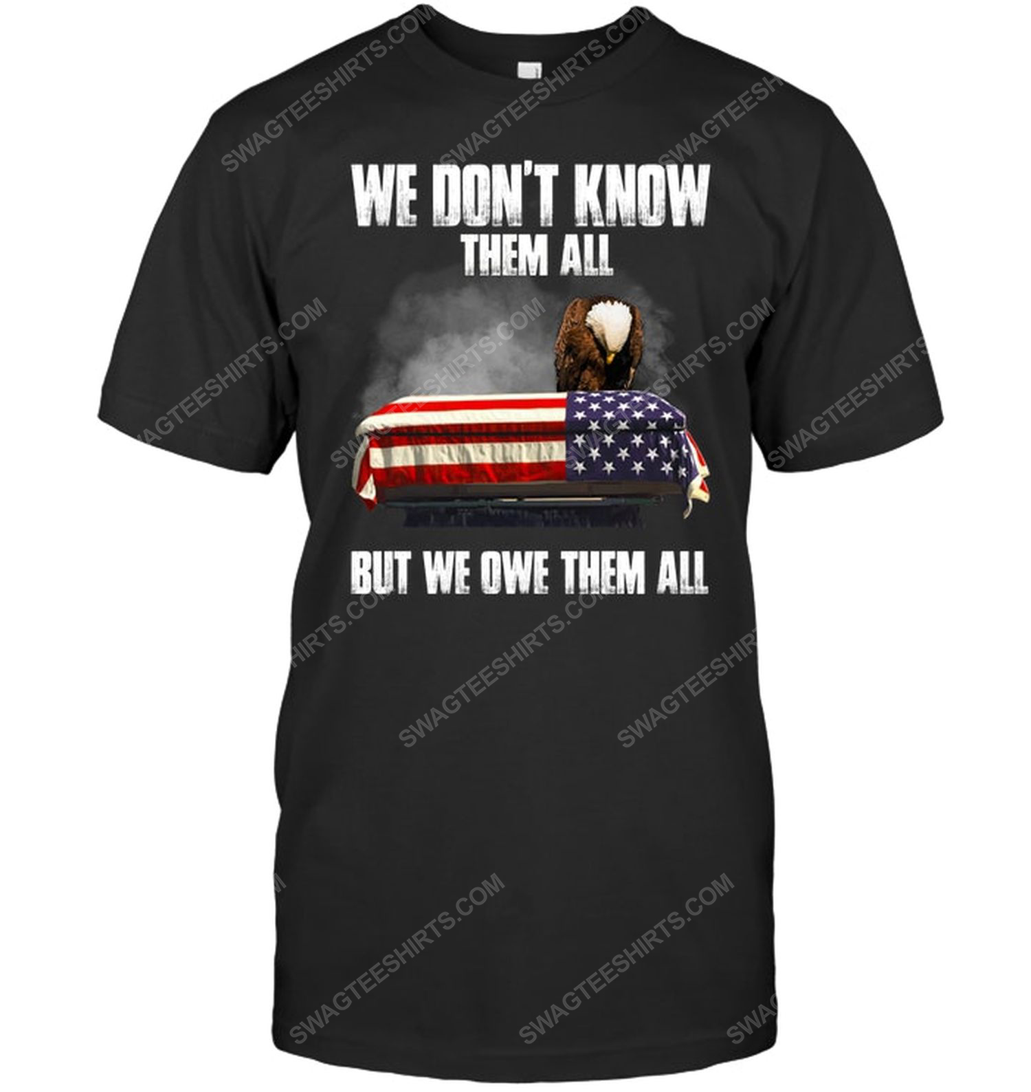 We don't know them all but we owe them all political tshirt