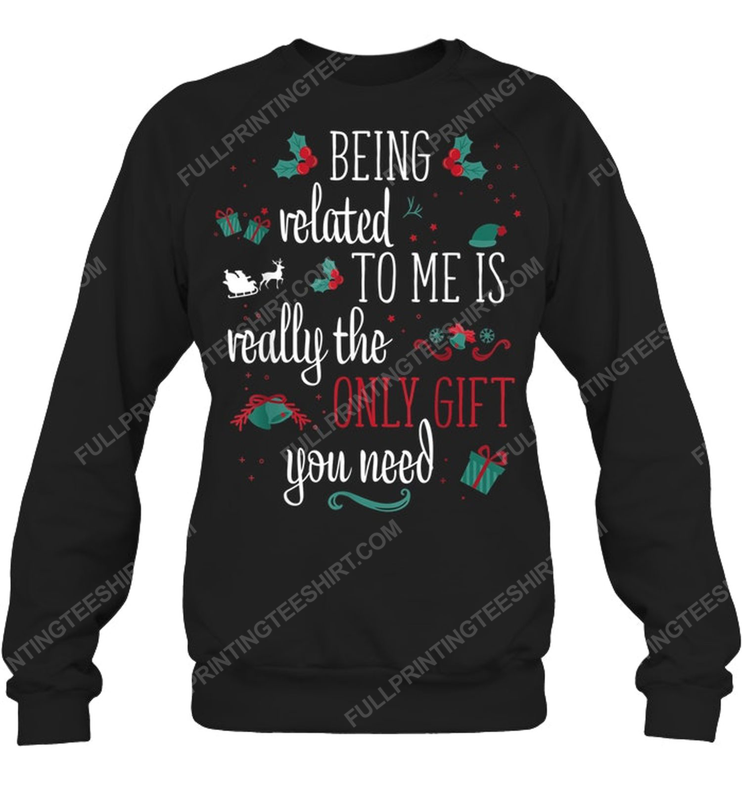 Being related to me is really the only gift you need sweatshirt