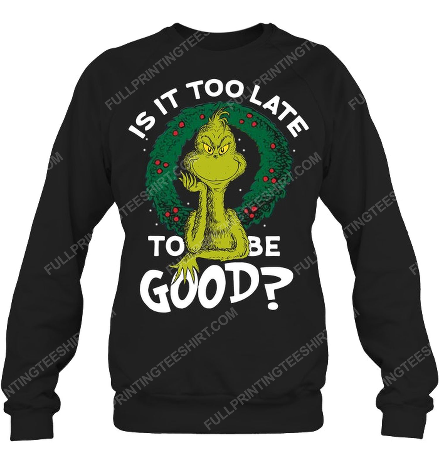 Christmas time the grinch is it too late to be good sweatshirt