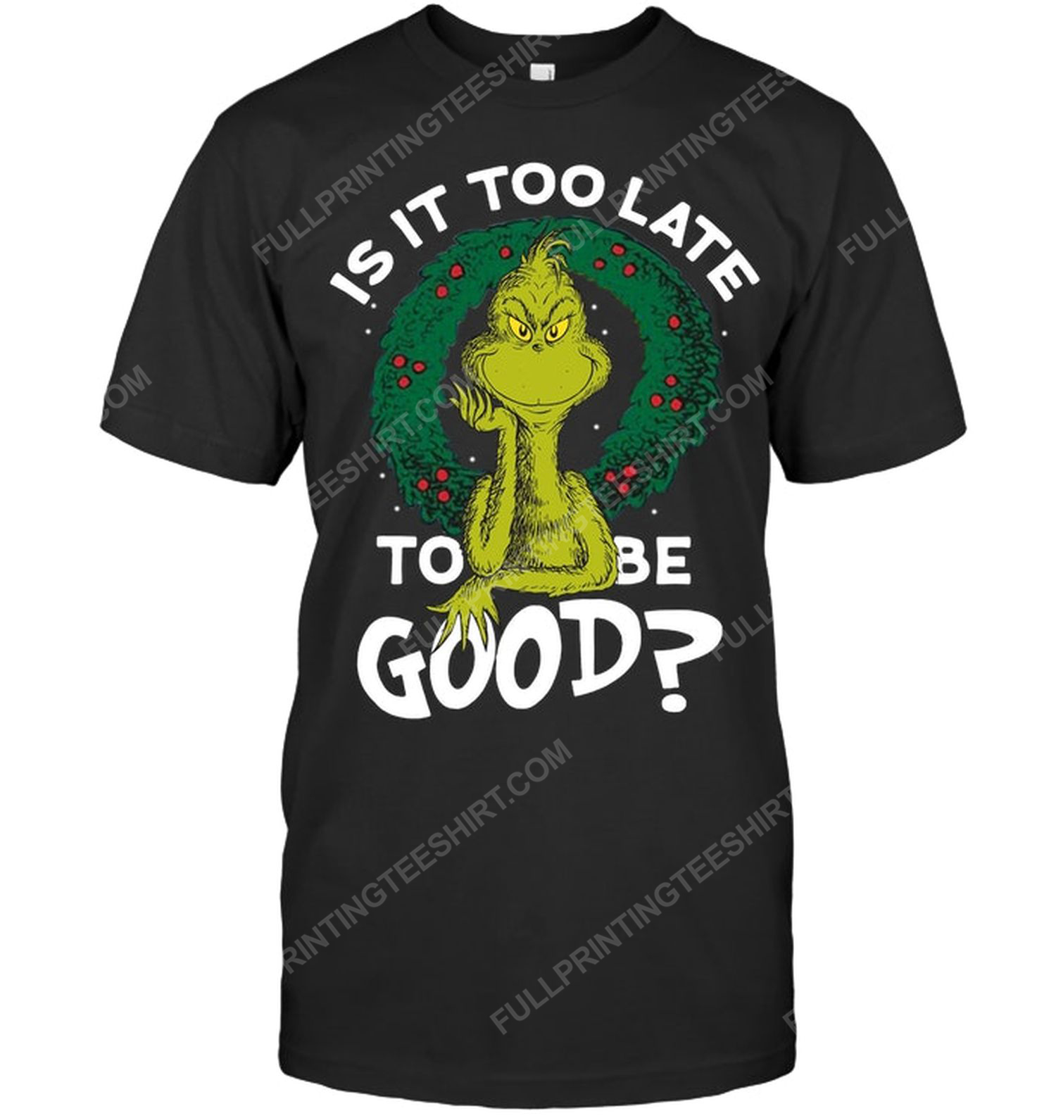 Christmas time the grinch is it too late to be good tshirt